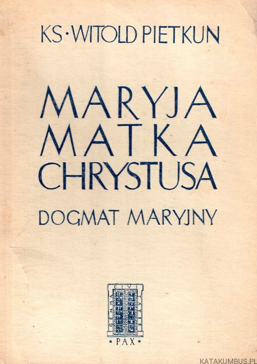Maryja Matka Chrystusa. Rozwój dogmatu Maryjnego. Ks. WITOLD PIETKUN