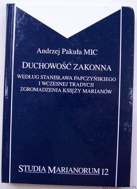 Duchowość zakonna według Stanisława Papczyńskiego i wczesnej tradycji Zgromadzenia Księży Marianów
