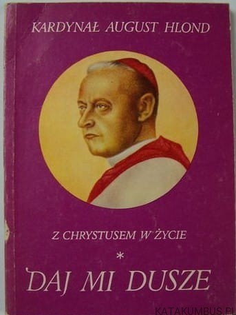 Daj mi dusze. Kardynał AUGUST HLOND