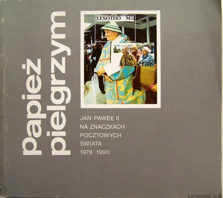Papież Pielgrzym. Jan Paweł II na znaczkach pocztowych świata 1978-1990. WALDEMAR CHROSTOWSKI