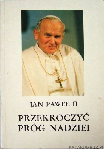 Przekroczyć próg nadziei. JAN PAWEŁ II