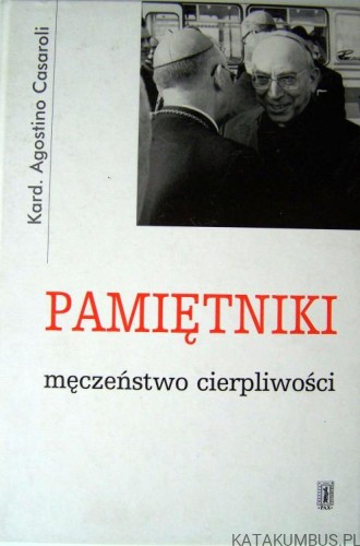 Pamiętniki. Męczeństwo cierpliwości. KARD. AGOSTINO CASAROLI
