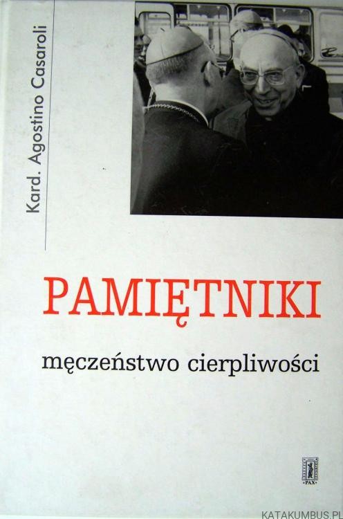 Pamiętniki. Męczeństwo cierpliwości. KARD. AGOSTINO CASAROLI