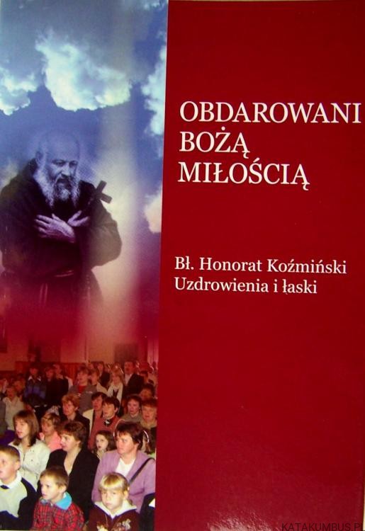 Obdarowani Bożą Miłością. opr. GABRIEL BARTOSZEWSKI OFM Cap