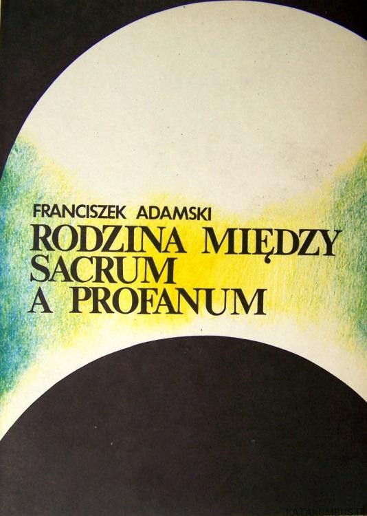 Rodzina między sacrum a profanum. FRANCISZEK ADAMSKI