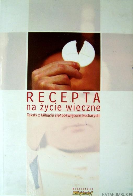 Recepta na życie wieczne. PRACA ZBIOROWA