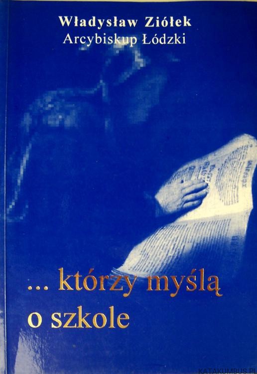 ...którzy myślą o szkole. Abp WŁADYSŁAW ZIÓŁEK.