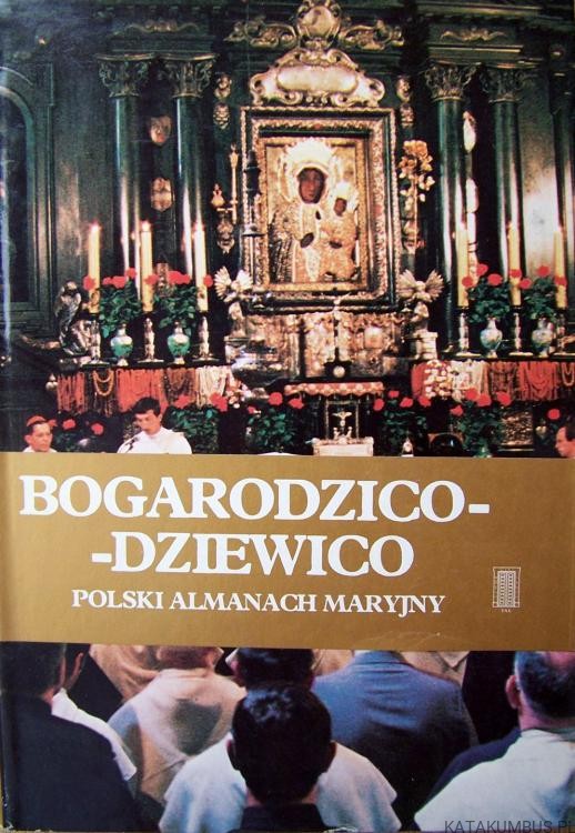 Bogarodzico-Dziewico. Polski almanach Maryjny.  ANTONI POSIAD