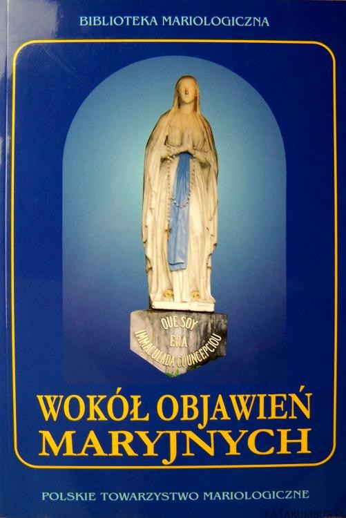 Wokół Objawień Maryjnych.  Red. nauk. Ks. TEOFIL SIUDY, GRZEGORZ M. BARTOSIK OFMCONV