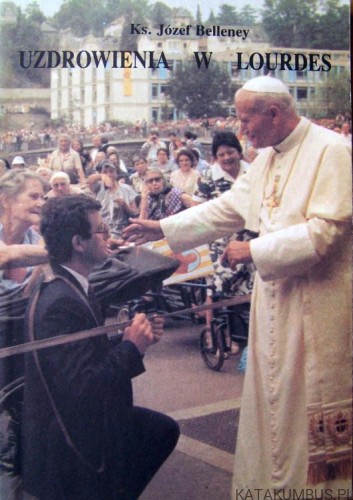 Uzdrowienia w Lourdes. ks. JÓZEF BELLENEY