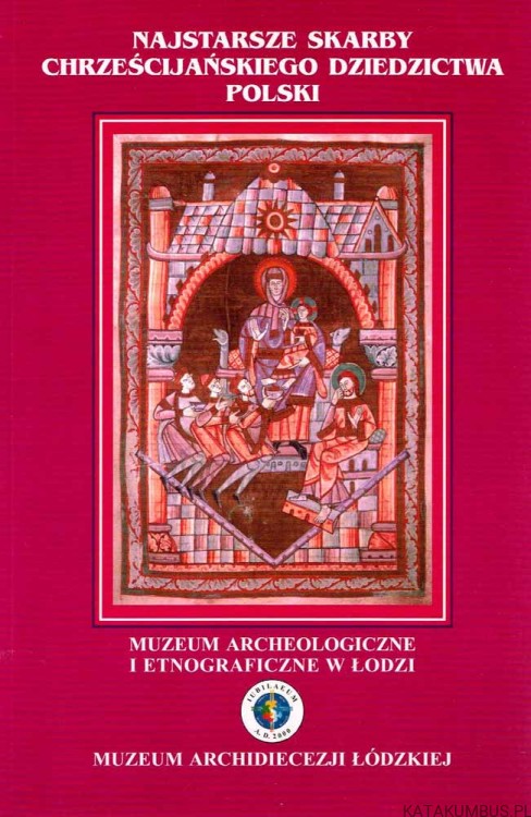 Najstarsze Skarby Chrześcijańskiego Dziedzictwa Polski. Katalog wystawy. JERZY AUGUSTYNIAK