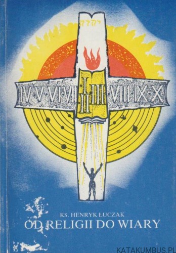 Od religii do wiary. Ks. HENRYK ŁUCZAK
