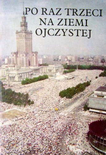 Po raz trzeci na ziemi ojczystej. Przemówienia, homilie, reportaże, refleksje. PRACA ZBIOROWA
