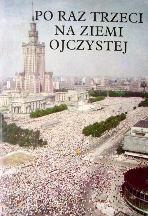 Po raz trzeci na ziemi ojczystej. Przemówienia, homilie, reportaże, refleksje. PRACA ZBIOROWA