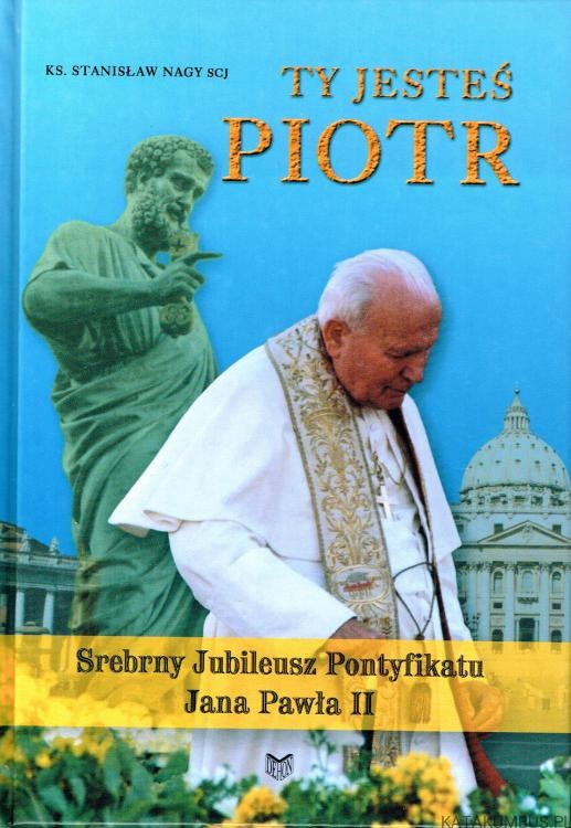 Ty jesteś Piotr. ks. STANISŁAW NAGY SCJ
