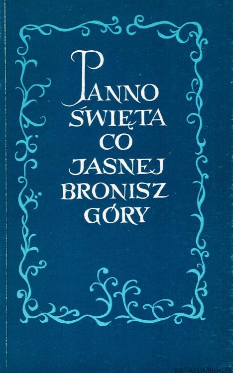 Panno Święta, co Jasnej Bronisz Góry. O. STEFAN JAN RÓŻEJ ZP