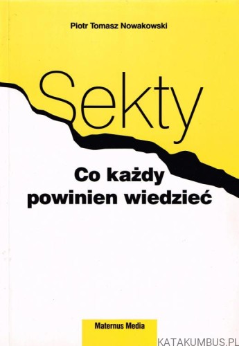 Sekty. Co każdy powinien wiedzieć. PIOTR TOMASZ NOWAKOWSKI