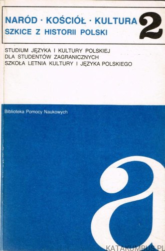 Naród Kościół Kultura. Szkice z historii Polski 2. PRACA ZBIOROWA