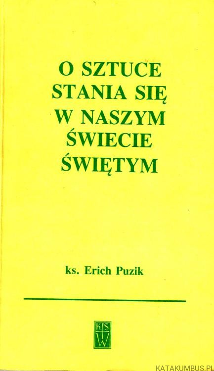 O sztuce stania się w naszym świecie świętym. ks. ERICH PUZIK