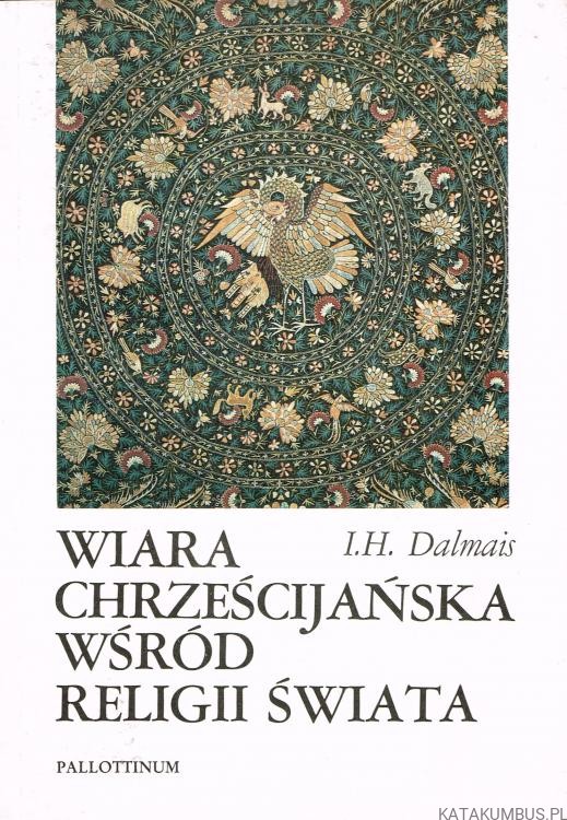 Wiara chrześcijańska wśród religii świata. I.H. DALMAIS