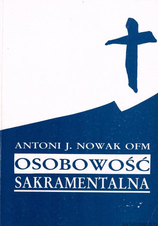 Osobowość sakramentalna. ANTONI J. NOWAK OFM