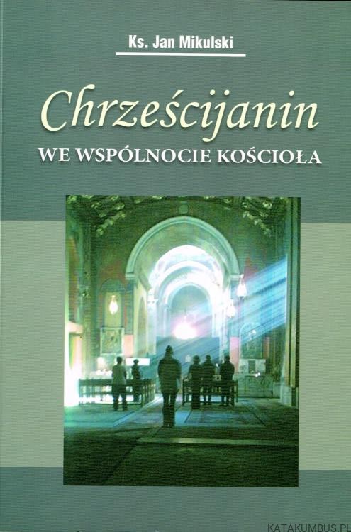 Chrześcijanin we wspólnocie Kościoła. Ks. JAN MIKULSKI