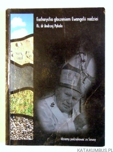 Eucharystia głoszeniem Ewangelii nadziei. Ks. Dr ANDRZEJ PĘKALA