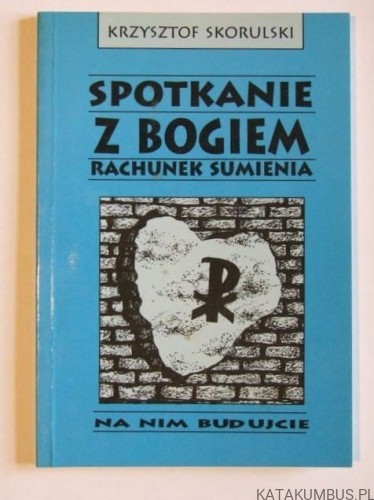 Spotkanie z Bogiem. Rachunek sumienia. KRZYSZTOF SKORULSKI