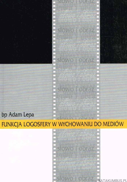 Funkcja logosfery w wychowaniu do mediów. bp ADAM LEPA