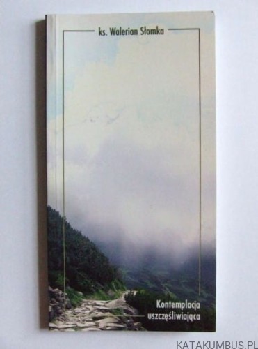 Kontemplacja uszczęśliwiająca. ks. Walerian Słomka