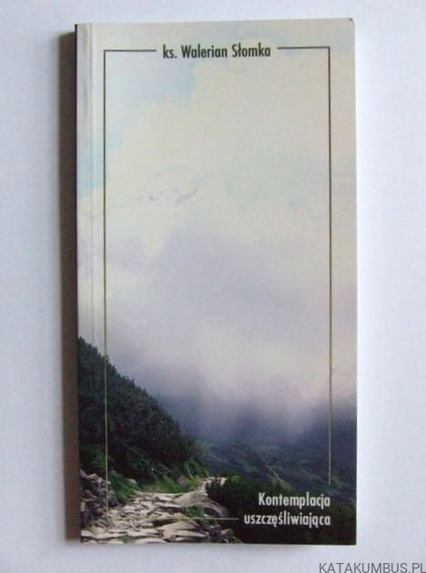 Kontemplacja uszczęśliwiająca. ks. Walerian Słomka