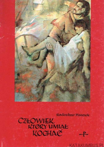 Człowiek, który umiał kochać. RADOSŁAW PISZCZEK