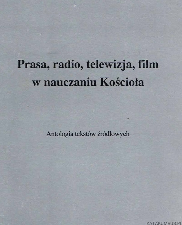 Prasa, radio, telewizja, film w nauczaniu Kościoła. KAROL KLAUZA