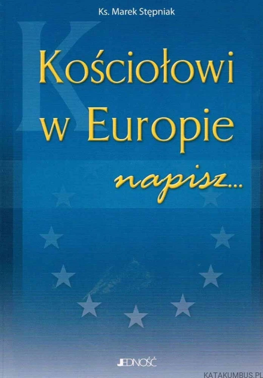Kościołowi w Europie napisz... Ks. MAREK STĘPNIAK