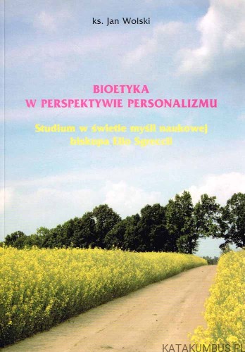 Bioetyka w perspektywie personalizmu. (DEDYKACJA AUTORA!). Ks. JAN WOLSKI