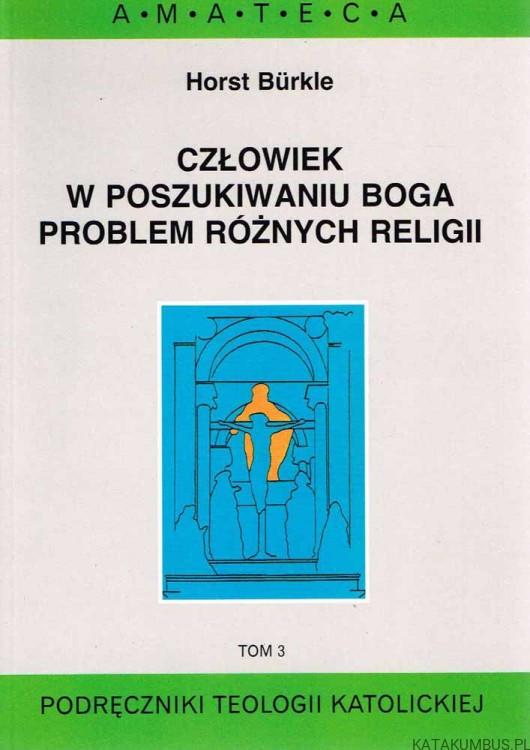 Człowiek w poszukiwaniu Boga. Problem różnych religii. Tom. 3. HORST BURKLE