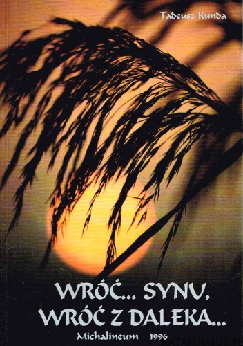 Wróć ... synu, wróć z daleka ...TADEUSZ KUNDA