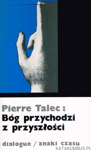 Bóg przychodzi z przyszłości. PIERRE TALEC