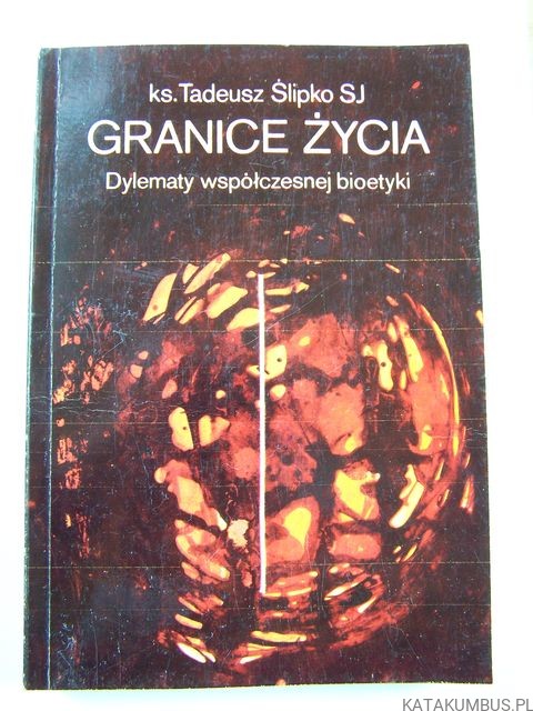 Granice życia. Dylematy współczesnej bioetyki. Ks. TADEUSZ ŚLIPKO SJ