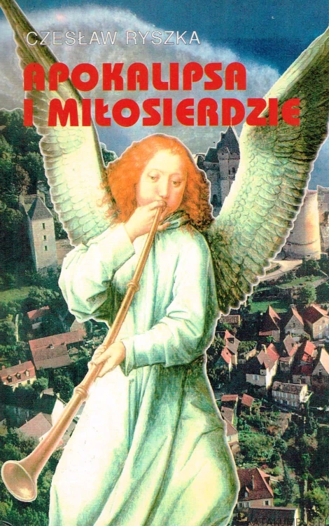 Apokalipsa i miłosierdzie. CZESŁAW RYSZKA