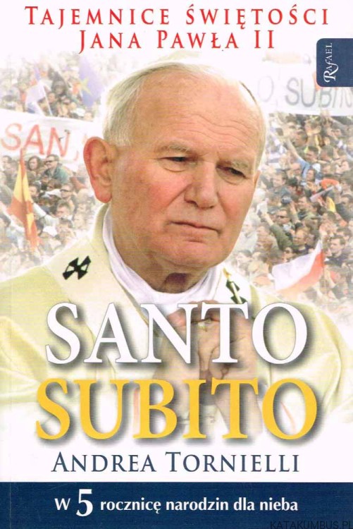 Santo subito. Tajemnice świętości Jana Pawła II. ANDREA TORNIELLI