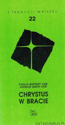 Chrystus w bracie. FIDELIS RUPPERT OSB, ANSELM GRUN OSB