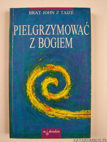 Pielgrzymować z Bogiem. BRAT JOHN Z TAIZE
