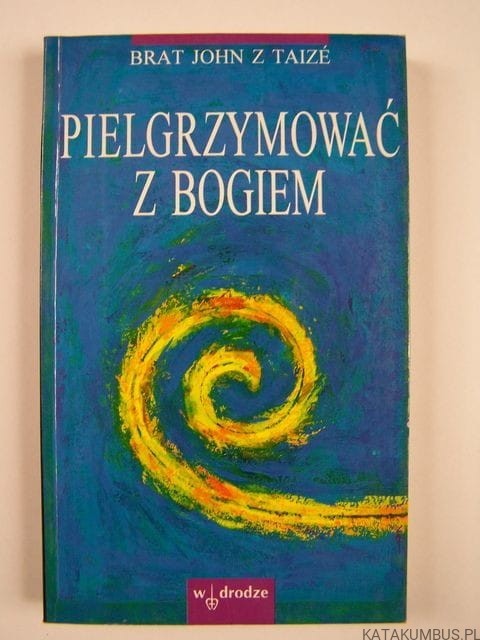 Pielgrzymować z Bogiem. BRAT JOHN Z TAIZE