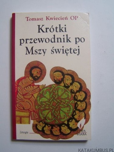 Krótki przewodnik po Mszy świętej / Tomasz Kwiecień