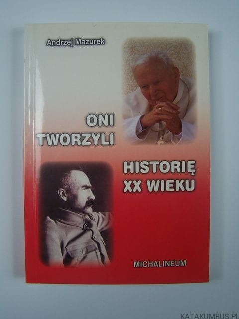 Oni tworzyli historię XX wieku. T. 1 ANDRZEJ MAZUREK