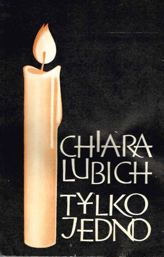 Tylko jedno. CHIARA LUBICH