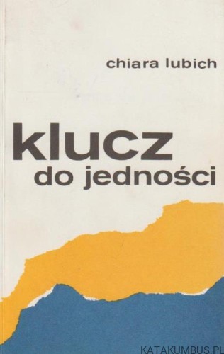 Klucz do jedności. CHIARA LUBICH