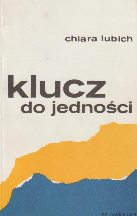 Klucz do jedności. CHIARA LUBICH