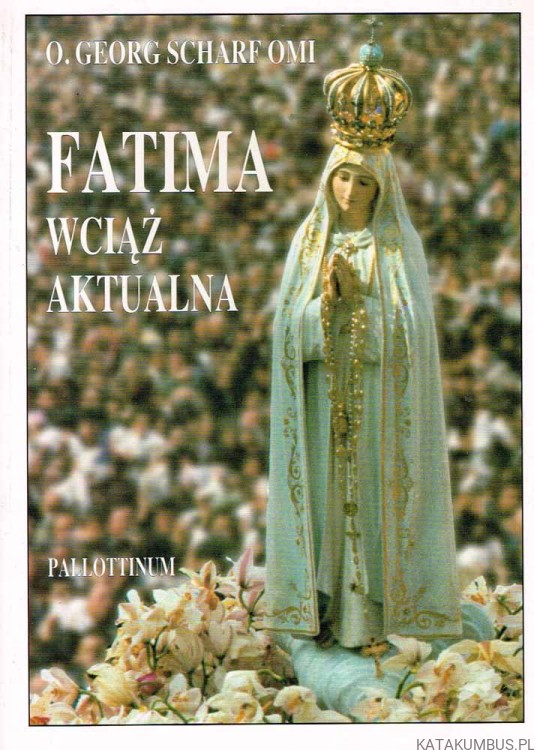 Fatima wciąż aktualna . o. Georg Scharf OMI